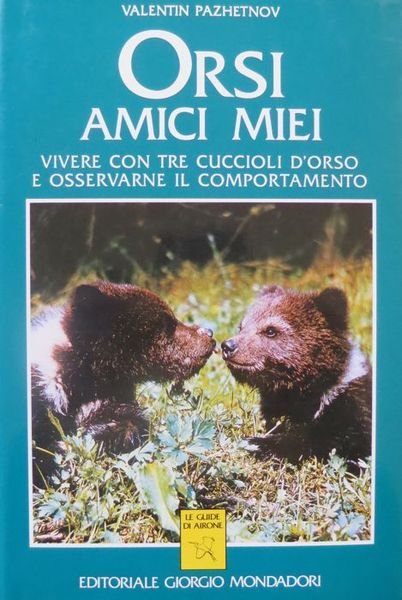 Orsi amici miei: vivere con tre cuccioli d'orso e osservarne …