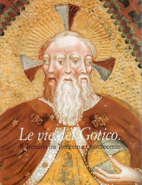 Le vie del gotico: il Trentino fra Trecento e Quattrocento.
