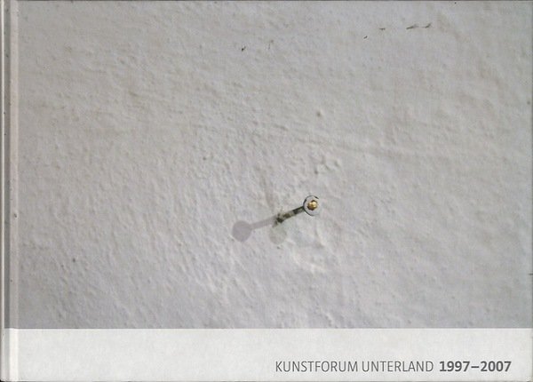 Kunstforum Unterland 1997-2007.