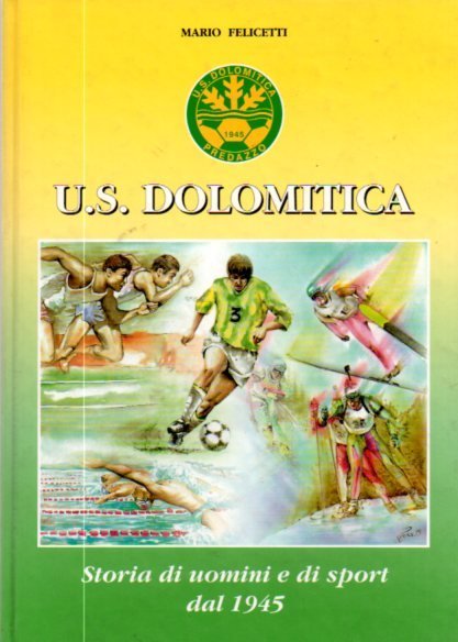 US Dolomitica: storia di uomini e di sport dal 1945.