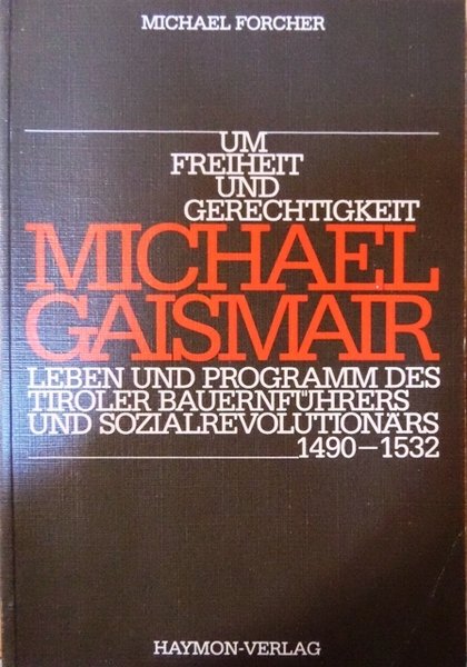 Um Freiheit und Gerechtigkeit: Michael Gaismair: Leben und Programm des …
