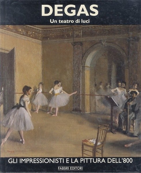 Degas: volume primo: Un teatro di luci.