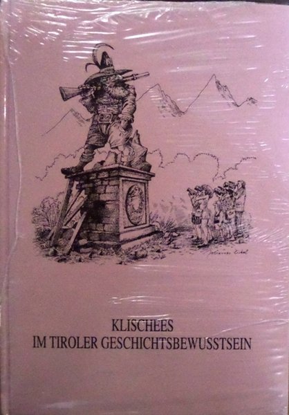 Klischees im Tiroler Geschichtsbewusstsein: Symposium anlÃ¤sslich des zehnjÃ¤hrigen Bestehens des …