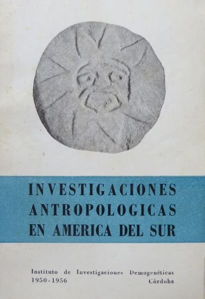 Investigaciones antropologicas en America del Sur: 1950-1956.