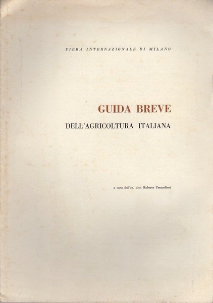 Fiera internazionale di Milano: Guida breve dell'agricoltura italiana.