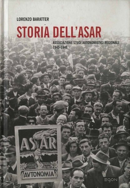 Storia dell'ASAR: Associazione studi autonomistici regionali 1945-1948.