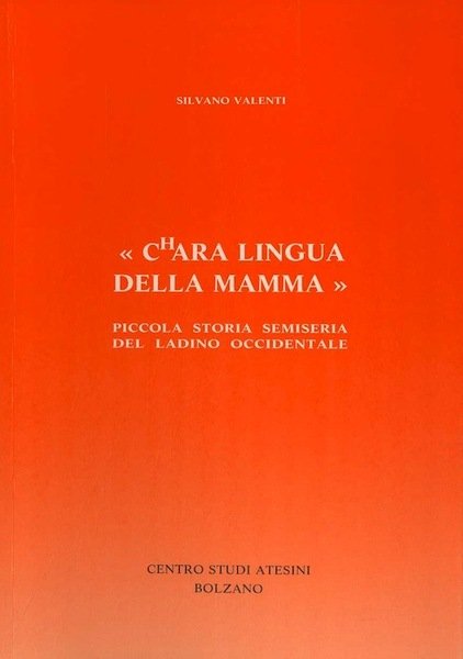 Chara lingua della mamma: piccola storia semiseria del ladino occidentale.