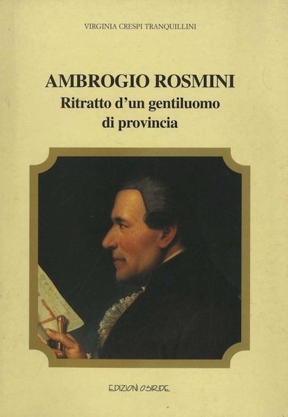 Ambrogio Rosmini: ritratto d'un gentiluomo di provincia.