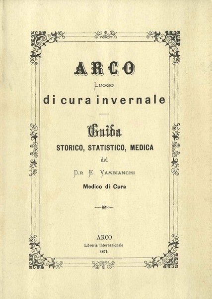 Arco luogo di cura invernale: guida storico, statistico, medica.