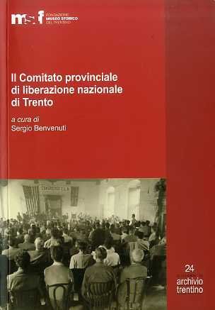 Il Comitato provinciale di liberazione nazionale di Trento: inventario dell'archivio …