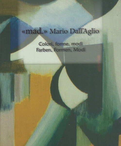 Mario dall'Aglio: Colori, forme e modi - Farben, Formen, Modi. | Immagine Gallery 1