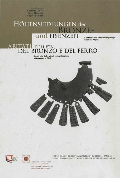 HÃ¶hensiedlungen der Bronzezeit und Eisenzeit: Kontrolle der Verbindungswege Ã¼ber die Alpen = Abitati d'altura dell'etÃ  del bronzo e del ferro: controllo delle vie di comunicazione attraverso le Alpi.