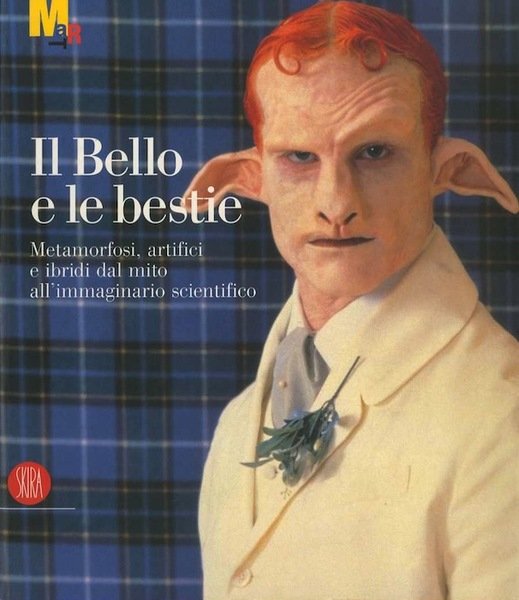 Il bello e le bestie: metamorfosi, artifici e ibridi dal mito all'immaginario scientifico.