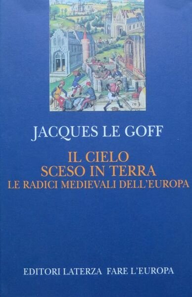 Il cielo sceso in terra: le radici medievali dell'Europa.