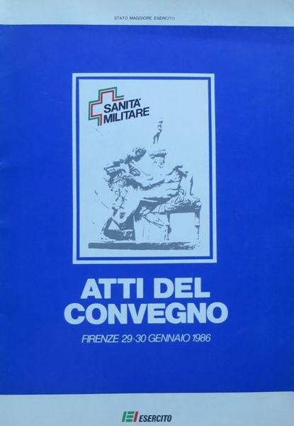 Convegno di studi Quale sanitÃ militare?: atti del Convegno, Firenze …