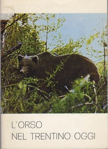 L'orso nel Trentino oggi. Estratto originale da Natura alpina: rivista …