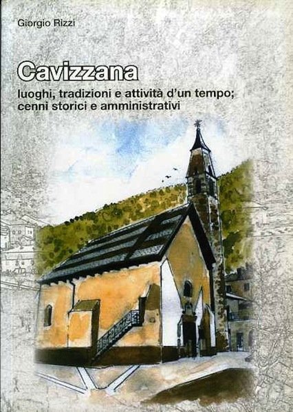 Cavizzana: luoghi, tradizioni e attivitÃ d'un tempo: cenni storici e …