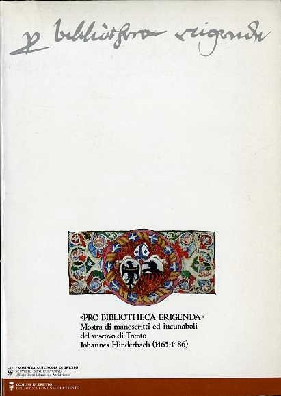 Pro bibliotheca erigenda: manoscritti e incunaboli del vescovo di Trento …