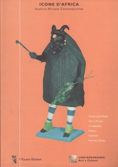 Icone d'Africa: scultura africana contemporanea: Sunday Jack Akpan, Harry Mutasa, …