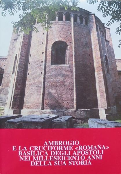 Ambrogio e la cruciforme romana Basilica degli Apostoli nei milleseicento …