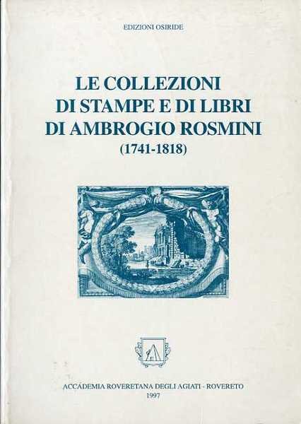 Le collezioni di stampe e di libri di Ambrogio Rosmini: …