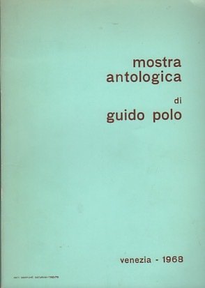 Mostra antologica di Guido Polo: Venezia, Galleria Bevilacqua La Masa, …