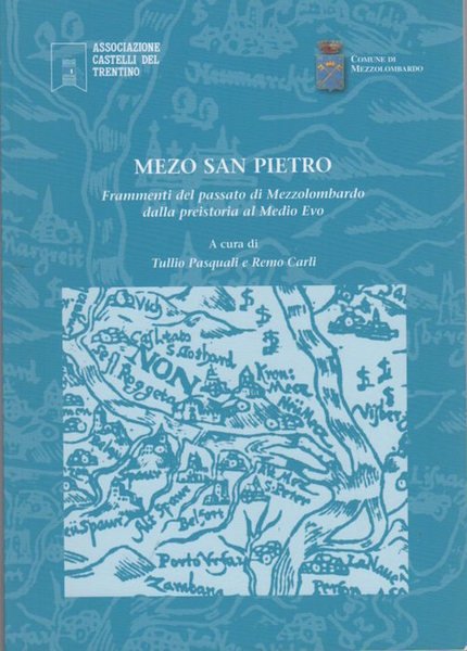Mezo San Pietro: frammenti del passato di Mezzolombardo dalla preistoria …