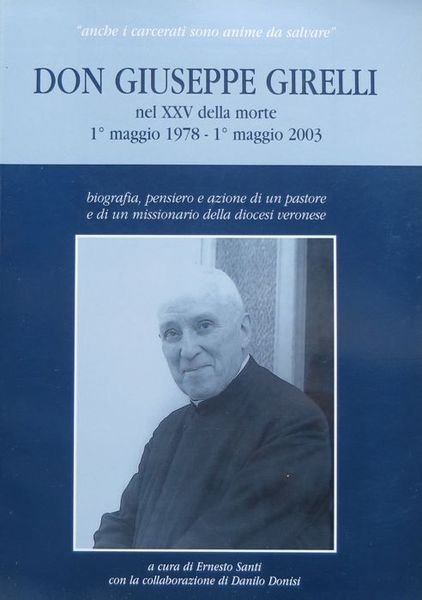 Don Giuseppe Girelli nel XXV della morte: 1Â° maggio 1978 - 1Â° maggio 2003: biografia, pensiero e azione di un pastore e di un missionario della diocesi veronese.