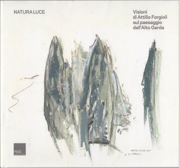 Natura luce: visioni di Attilio Forgioli sul paesaggio dell'Alto Garda.