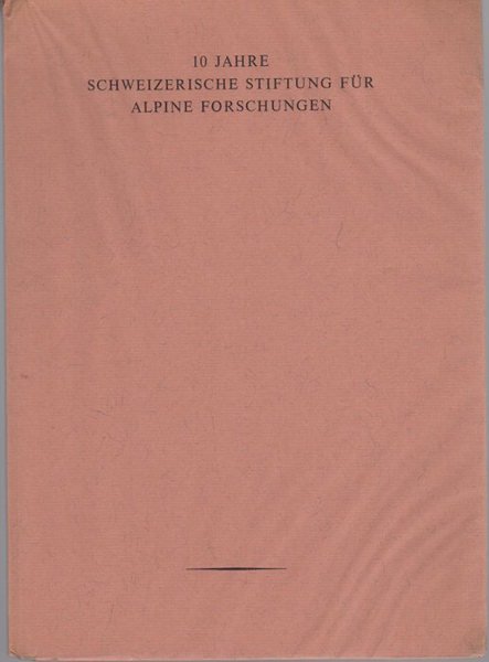 10 Jahre Schweizerische Stiftung fÃ¼r Alpine Forschungen.