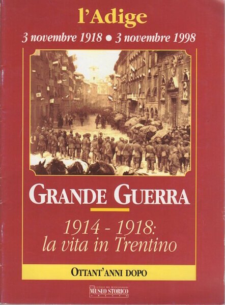 Grande guerra 1914-1918: la vita in Trentino: ottant'anni dopo.