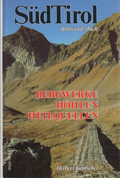Bergwerke, Höhlen, Heilquellen: Südtirol.