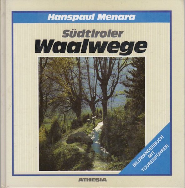 Südtiroler Waalwege: ein Bildwanderbuch.