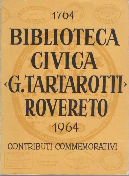 Biblioteca civica G. Tartarotti Rovereto: 1764-1964: contributi commemorativi.