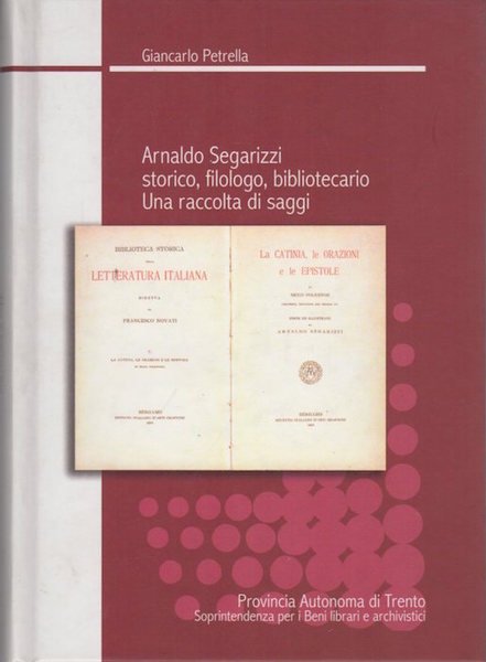 Arnaldo Segarizzi: storico, filologo, bibliotecario: una raccolta di saggi.