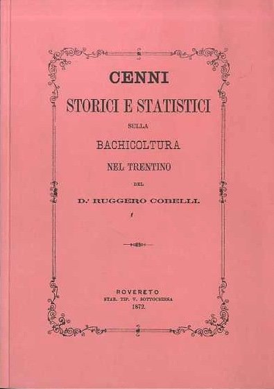 Cenni storici e statistici sulla bachicoltura nel Trentino, edizione anastatica …
