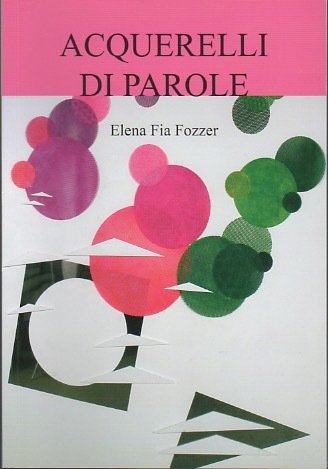 Elena Fia: Acquerelli di parole.