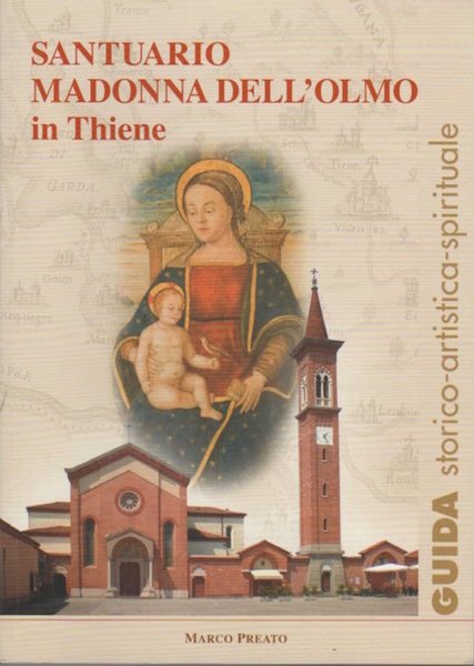 Santuario Madonna dell'Olmo in Thiene: Guida storico-artistica-spirituale.