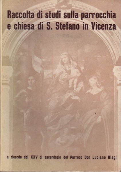 Raccolta di studi sulla parrocchia e chiesa di S. Stefano …
