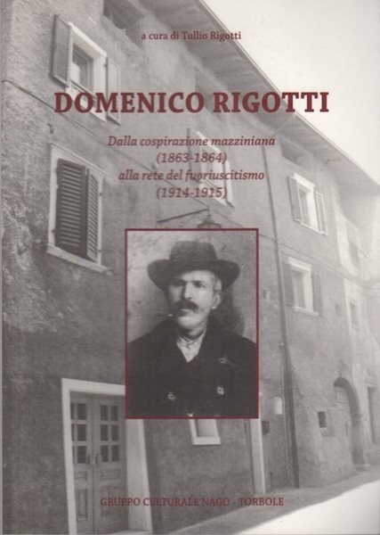 Domenico Rigotti (Nago 1847-1927): dalla cospirazione mazziniana (1863-1864) alla rete …