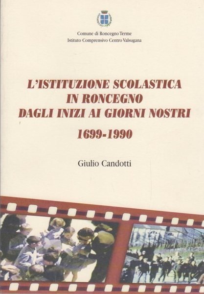 L'istituzione scolastica in Roncegno dagli inizi ai giorni nostri: 1699-1990.