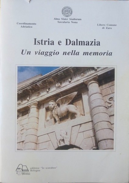 Istria e Dalmazia: un viaggio nella memoria: atti del Convegno …