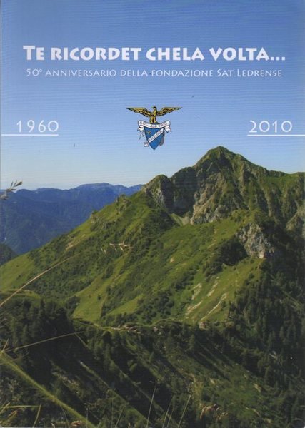 Te ricordet chela volta. 50Â° anniversaro della SAT ledrense : …