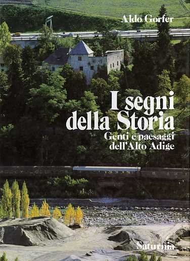 I segni della storia: genti e paesaggi dell'Alto Adige.