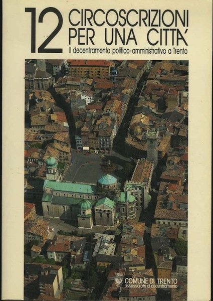 12 circoscrizioni per una cittÃ : il decentramento politico-amministrativo a …
