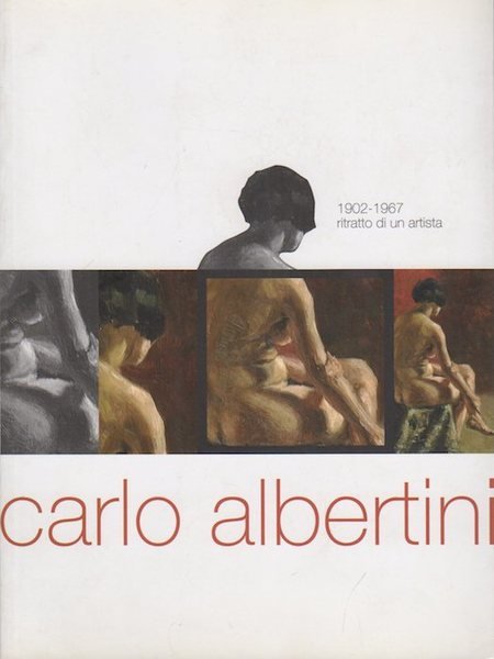 Carlo Albertini: 1902-1967: ritratto di un artista.