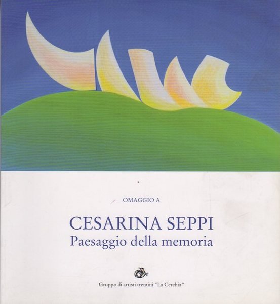 Omaggio a Cesarina Seppi: paesaggio della memoria.