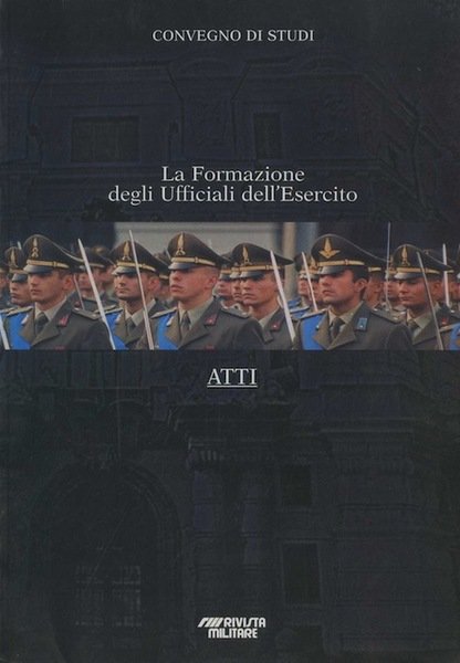 La formazione degli ufficiale dell'esercito: convegno di studi: atti.