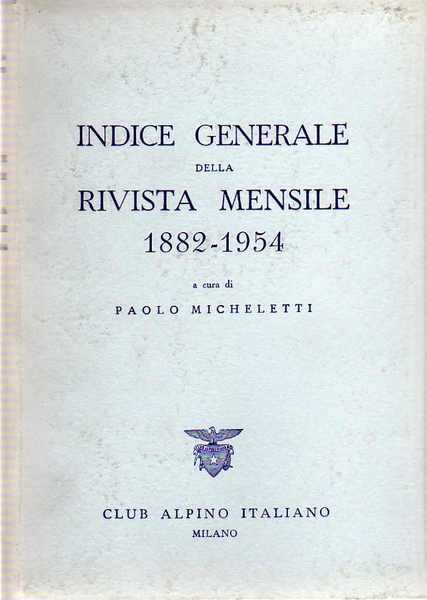 Club Alpino Italiano: Indice generale della rivista mensile: 1882-1954.