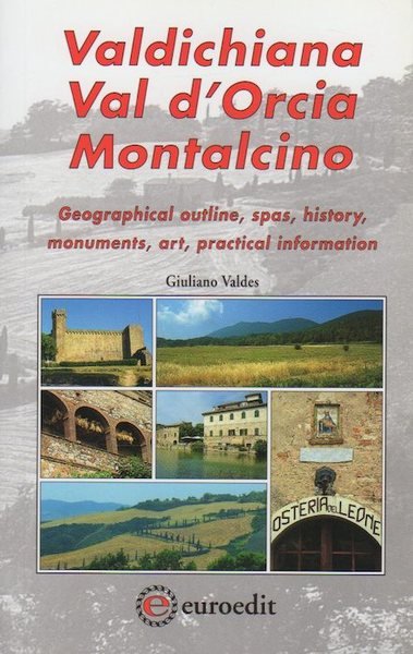 Valdichiana, Val d'Orcia, Montalcino: Geographical outline, spas, history, monuments, art, …